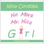 No more mr. nice girl. A Romantic Comedy cover image
