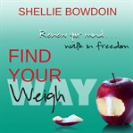 Find your weigh. Renew Your Mind & Walk In Freedom cover image