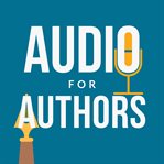 Audio for authors. Audiobooks, Podcasts, and Dictation for Fun and Profit cover image