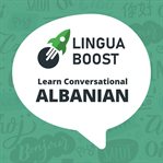 Linguaboost. Learn Conversational Albanian cover image