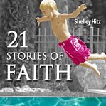 21 stories of faith. Real People, Real Stories, Real Faith cover image
