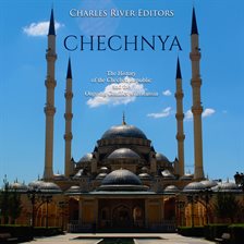 Cover image for Chechnya: The History of the Chechen Republic and the Ongoing Conflict with Russia