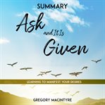 Summary: ask and it is given - learning to manifest your desires cover image
