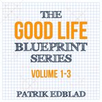 The good life blueprint series, vol. 1-3 cover image
