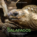 The galápagos. The History of the Famous Pacific Islands and Their Unique Ecosystem cover image