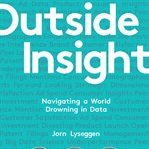 Outside insight: navigating a world drowning in data cover image
