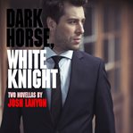 Dark horse, white knight : two novellas cover image