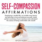 Self-compassion affirmations. Developing a mindful life, an invisible inner beauty and learning to love and embrace yourself; crea cover image