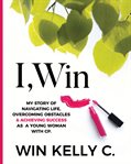 I, Win : hope and life : my journey as a disabled woman living in a non-disabled world cover image