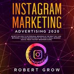 Instagram marketing advertising 2020. Secrets on how to do personal branding in the right way and becoming a top influencer even if you ha cover image