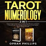Tarot, numerology. 2 in 1 guide for beginners to Uncover the Hidden Role of Numbers and Symbols in Your Life. Learn Tar cover image