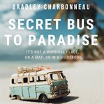 Secret bus to paradise. It's not a physical place, on a map, or in a guidebook cover image
