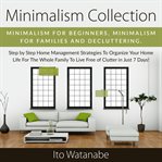 Minimalism collection. Minimalism for Beginners, Minimalism for Families and Decluttering. Step by Step Home Management St cover image