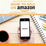 How to sell on amazon. Getting started with Fulfilment by Amazon, Start a Profitable and Sustainable Venture as an Amazon S cover image