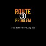 Route 9 problem : the battle for Lang Vei cover image