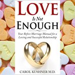 Love is not enough. Your Before Marriage Manual for a Loving and Successful Relationship cover image