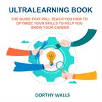 Ultralearning book. The Guide That Will Teach you How to Optimize your Skills to Help you Grow your Career cover image