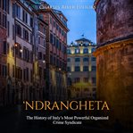 'ndrangheta. The History of Italy's Most Powerful Organized Crime Syndicate cover image