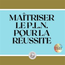Cover image for Maîtriser Le P.L.N. Pour La Réussite