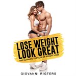 Lose weight, look great. The Ultimate Trifecta of Weight Loss cover image
