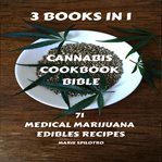 Cannabis cookbook bible: 3 books in 1 - 71 medical marijuana edibles recipes cover image