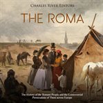 The roma. The History of the Romani People and the Controversial Persecutions of Them across Europe cover image