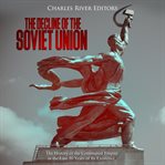 The decline of the soviet union. The History of the Communist Empire in the Last 30 Years of Its Existence cover image