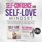 Self-confidence and self-love mindset (2 in 1). Develop a magnetic personality and code your brain to love and respect yourself in a creative way; D cover image