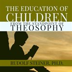 The education of children. From the Standpoint of Theosophy cover image