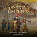 The assyrian empire's capitals. The History and Legacy of Nineveh, Assur, and Nimrud cover image