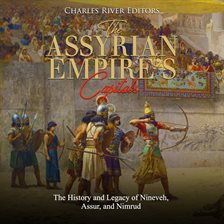 Cover image for The Assyrian Empire's Capitals: The History and Legacy of Nineveh, Assur, and Nimrud