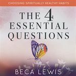 The four essential questions. Choosing Spiritually Healthy Habits cover image