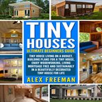 Tiny houses : ultimate beginner's guide cover image