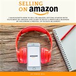 Selling on amazon. 2 Manuscripts-how to sell on amazon, Getting Started With Filfilment by Amazon and Learn to Build a cover image