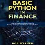 Basic python in finance. How to Implement Financial Trading Strategies and Analysis using Python cover image