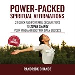 Power-packed spiritual affirmations for women. 21 Quick and Powerful Declarations to Super Charge Your Mind and Body for Daily Success cover image