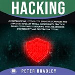 Hacking. A Comprehensive, Step-By-Step Guide to Techniques and Strategies to Learn Ethical Hacking With Pract cover image