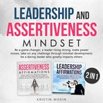Leadership and assertiveness mindset (2 in 1). Be a game changer, a leader rising strong, make power moves, take on any challenge through mindset d cover image