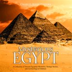 Mysterious egypt. A Collection of Ancient Egyptian Mysteries, Strange Stories, and Archaeological Oddities cover image