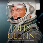John glenn. The Life and Legacy of the First American Astronaut to Orbit Earth cover image