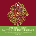 Improve your emotional intelligence. The Spiritual Development of Your Emotions cover image
