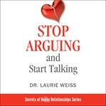 Stop arguing and start talking. Even if You are Afraid Your Only Answer is Divorce! cover image