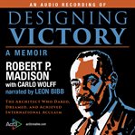 Designing victory : a memoir : the architect who dared, dreamed, and achieved international acclaim cover image