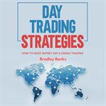 Day trading strategies. How to Make Money Day & Swing Trading cover image