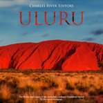 Uluru. The History and Legacy of the Australian Landmark Considered Sacred by the Local Aborigines cover image