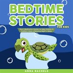 Bedtime stories for kids. Short Meditation Stories to Help Children & Toddlers Have a Relaxing Night's Sleep cover image