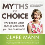 Myths of choice : why people wont' change and what you can do about it cover image