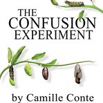 The confusion experiment. A 100 Day Journey From The Head To The Heart and Beyond cover image
