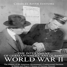 Cover image for The Internment of German-Americans During World War II