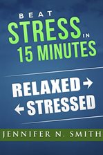 Cover image for Beat Stress In 15 Minutes